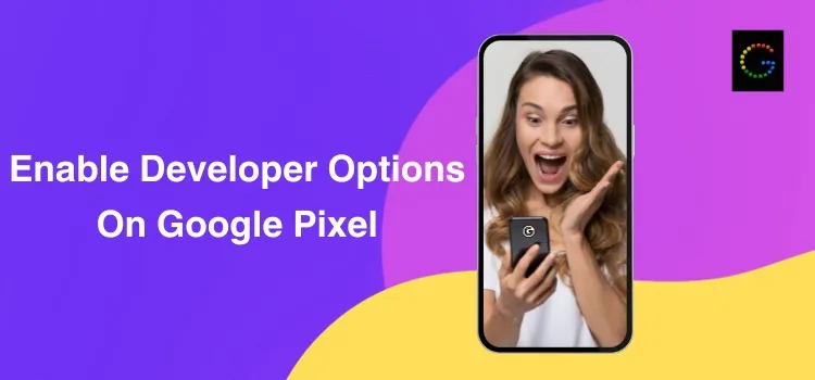 Enable Developer Options On Google Pixel